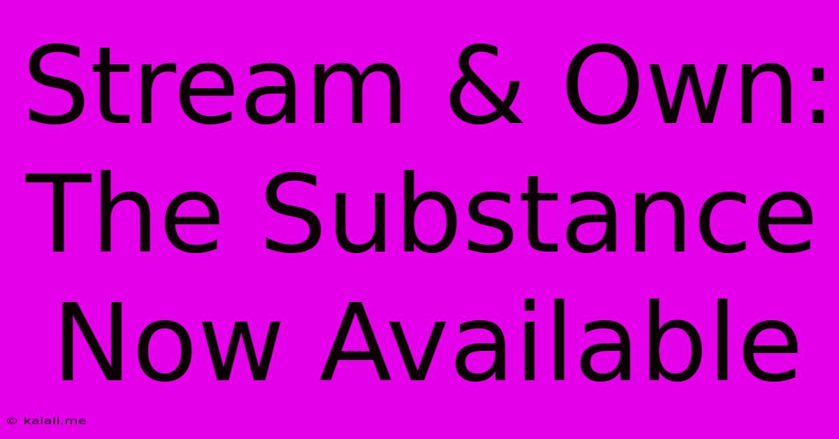 Stream & Own: The Substance Now Available