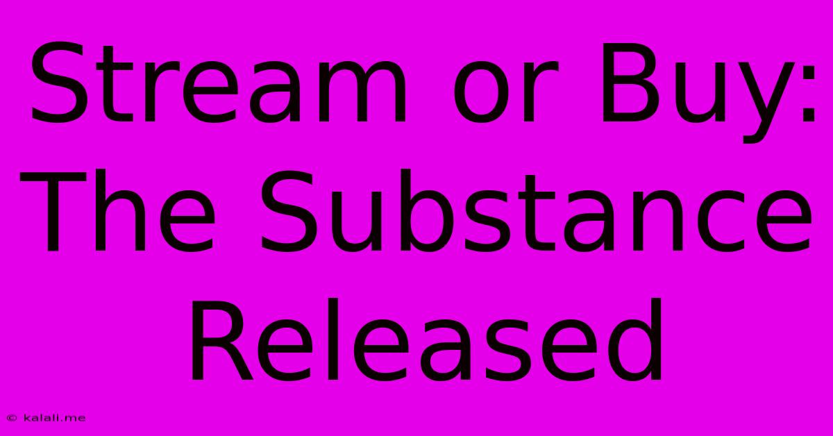 Stream Or Buy: The Substance Released