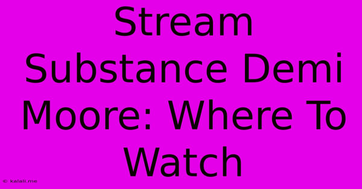 Stream Substance Demi Moore: Where To Watch