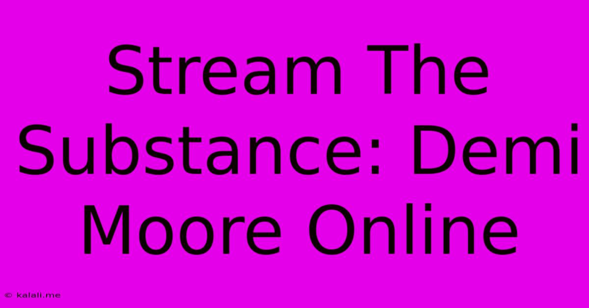 Stream The Substance: Demi Moore Online