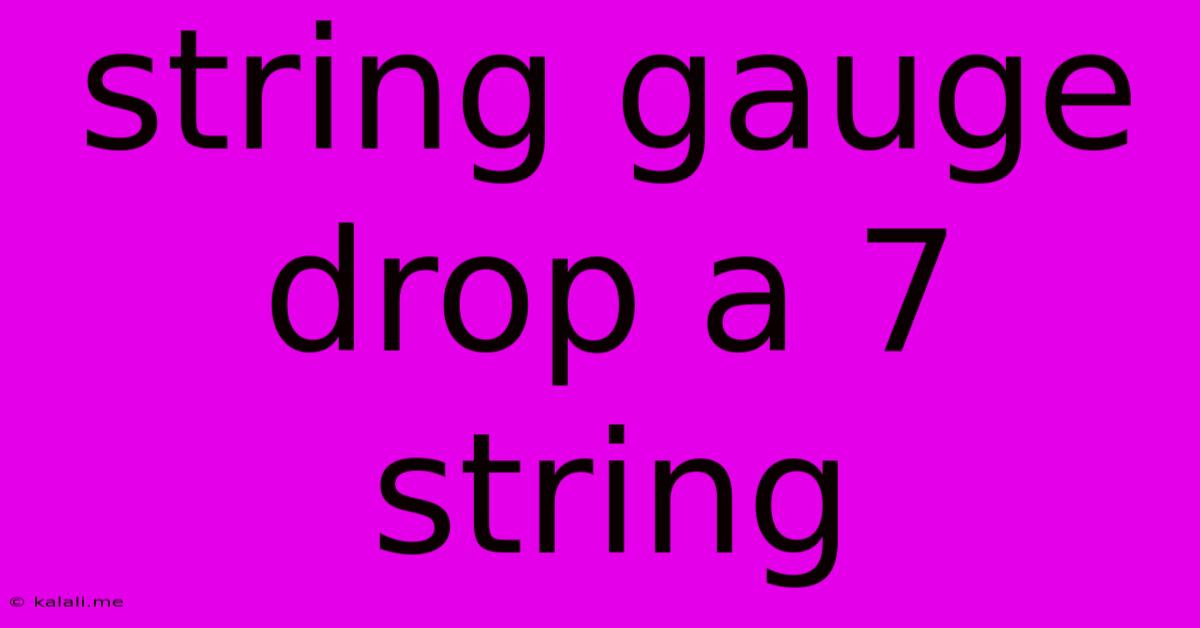 String Gauge Drop A 7 String