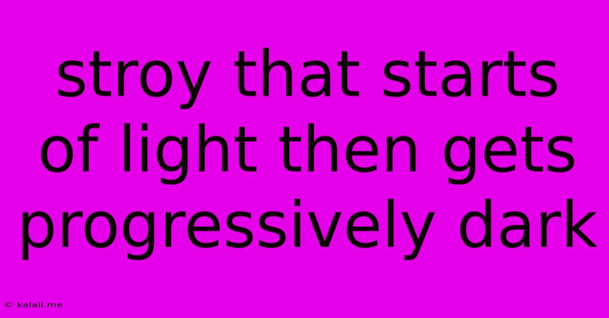 Stroy That Starts Of Light Then Gets Progressively Dark