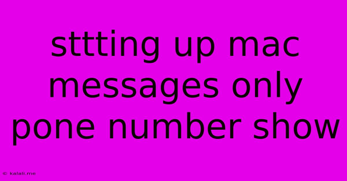 Sttting Up Mac Messages Only Pone Number Show