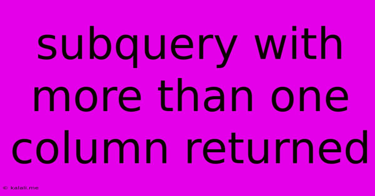 Subquery With More Than One Column Returned
