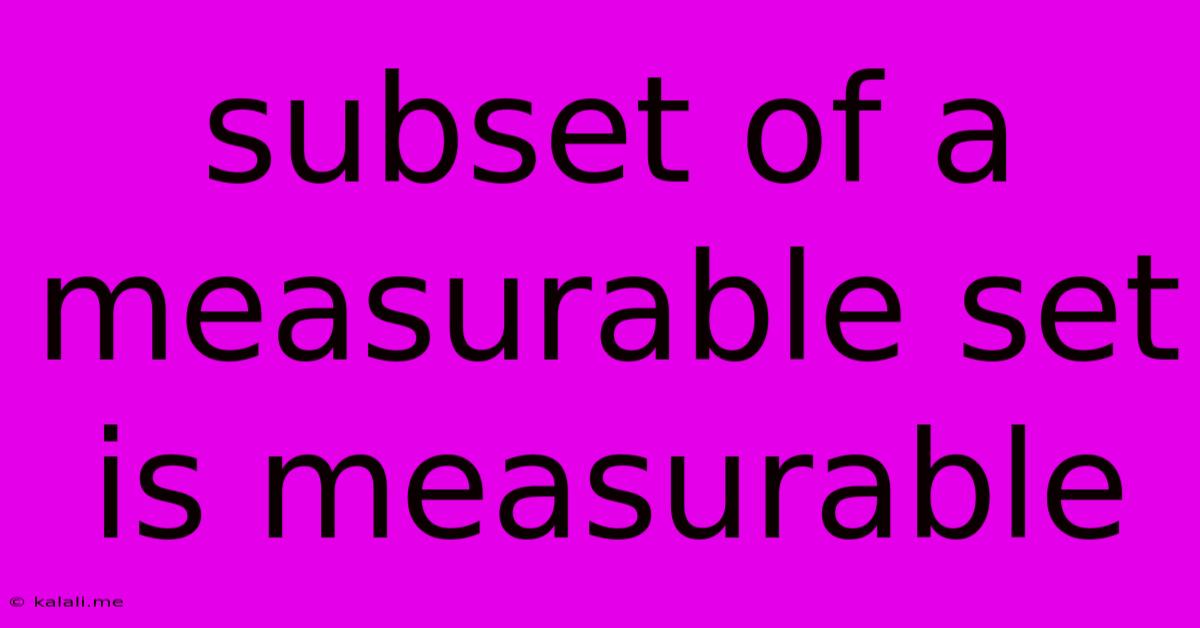 Subset Of A Measurable Set Is Measurable