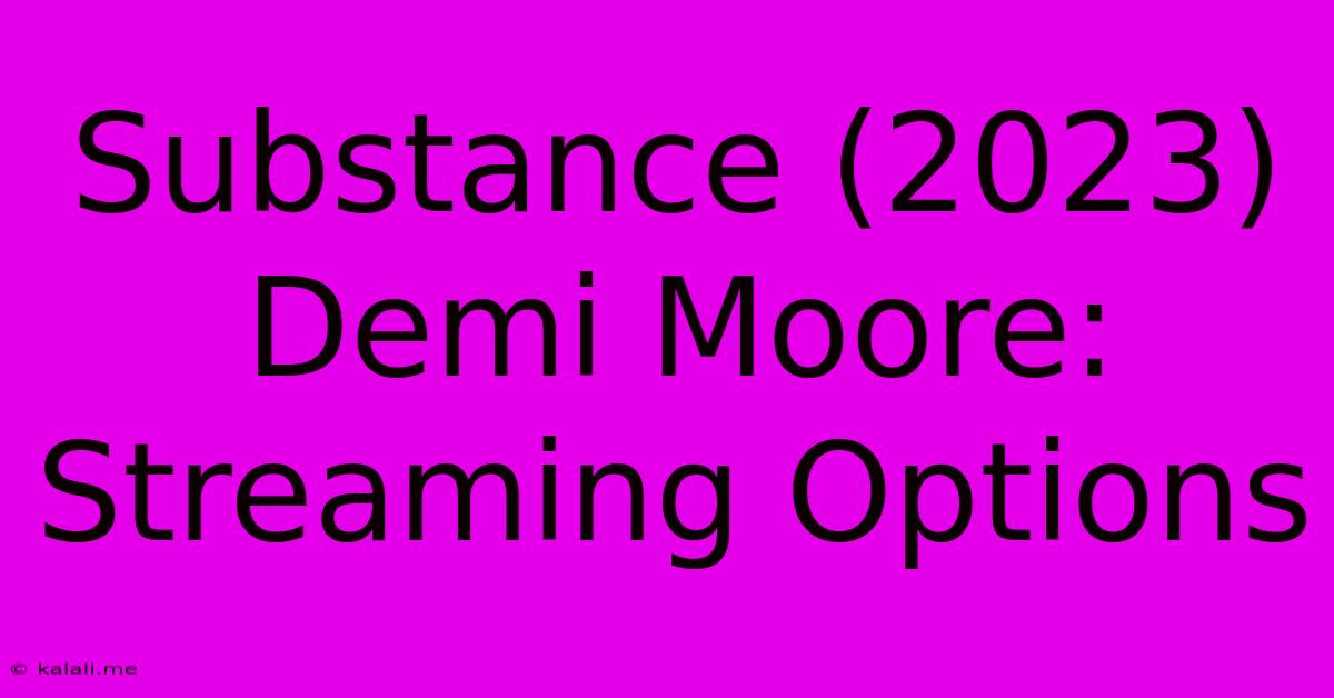 Substance (2023) Demi Moore: Streaming Options