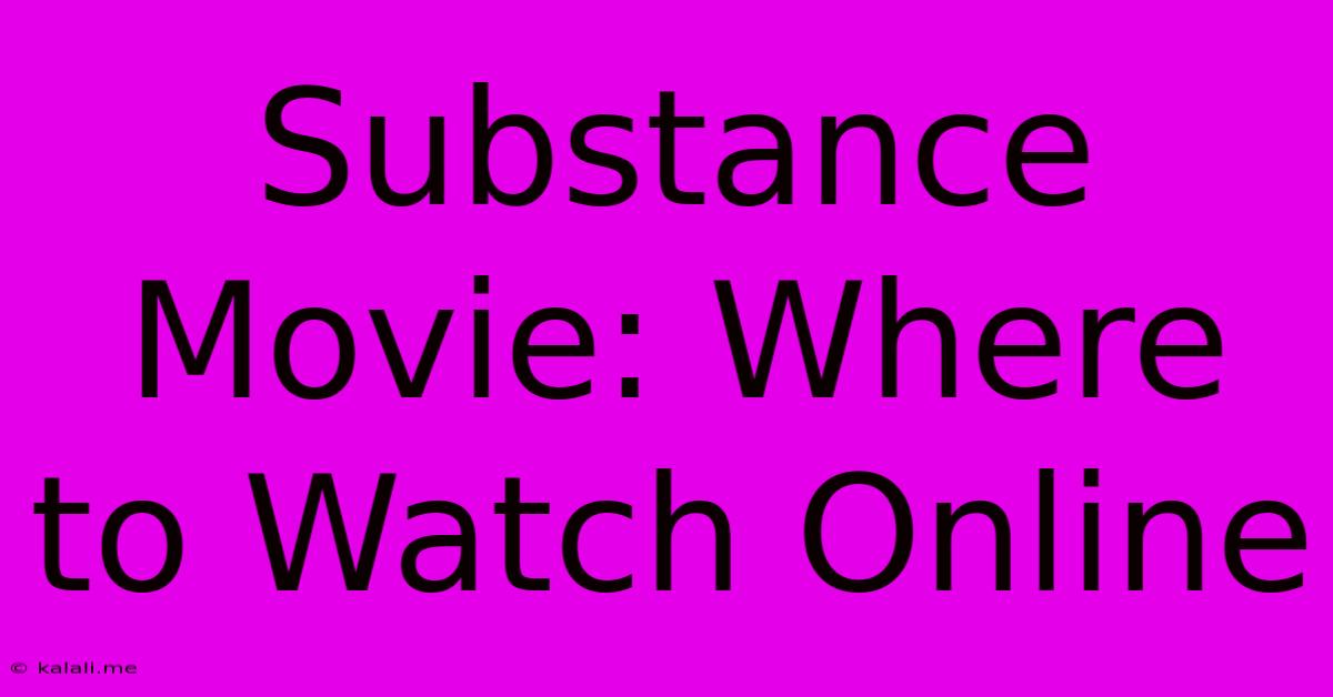 Substance Movie: Where To Watch Online