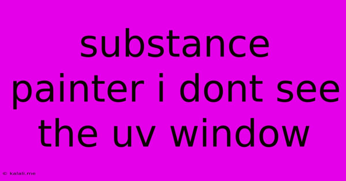 Substance Painter I Dont See The Uv Window