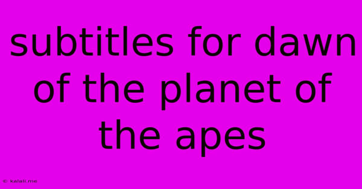 Subtitles For Dawn Of The Planet Of The Apes