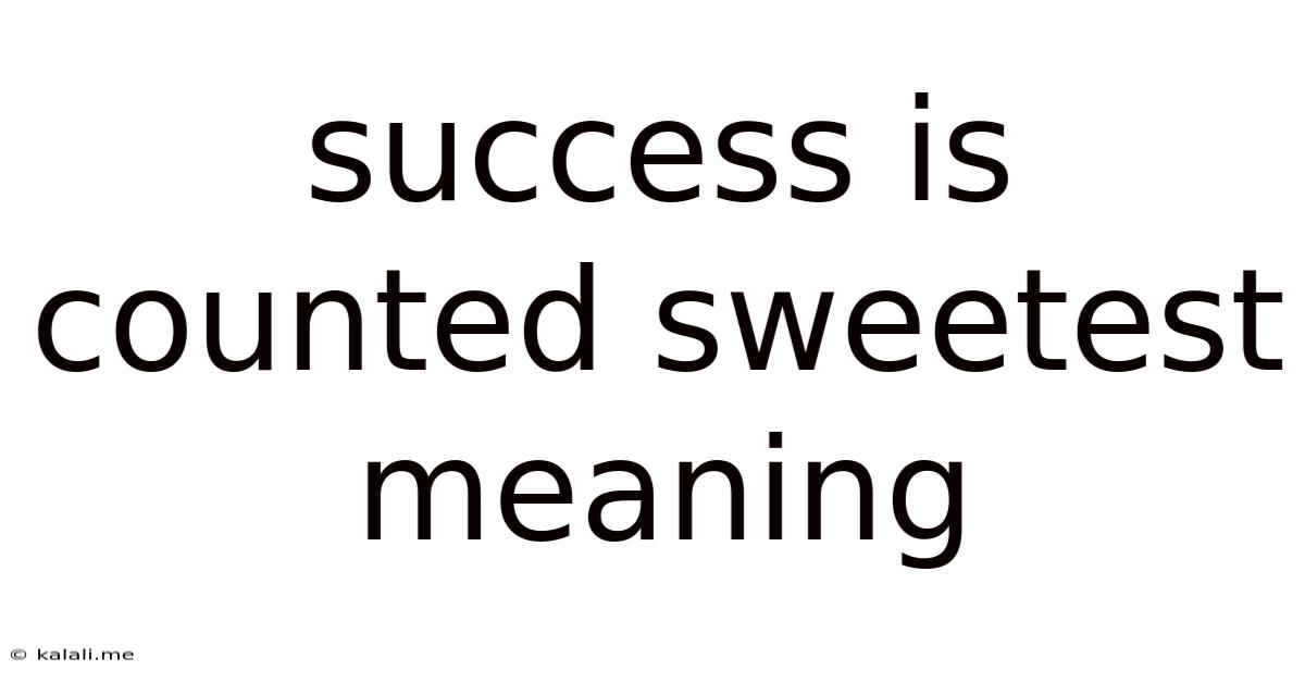 Success Is Counted Sweetest Meaning