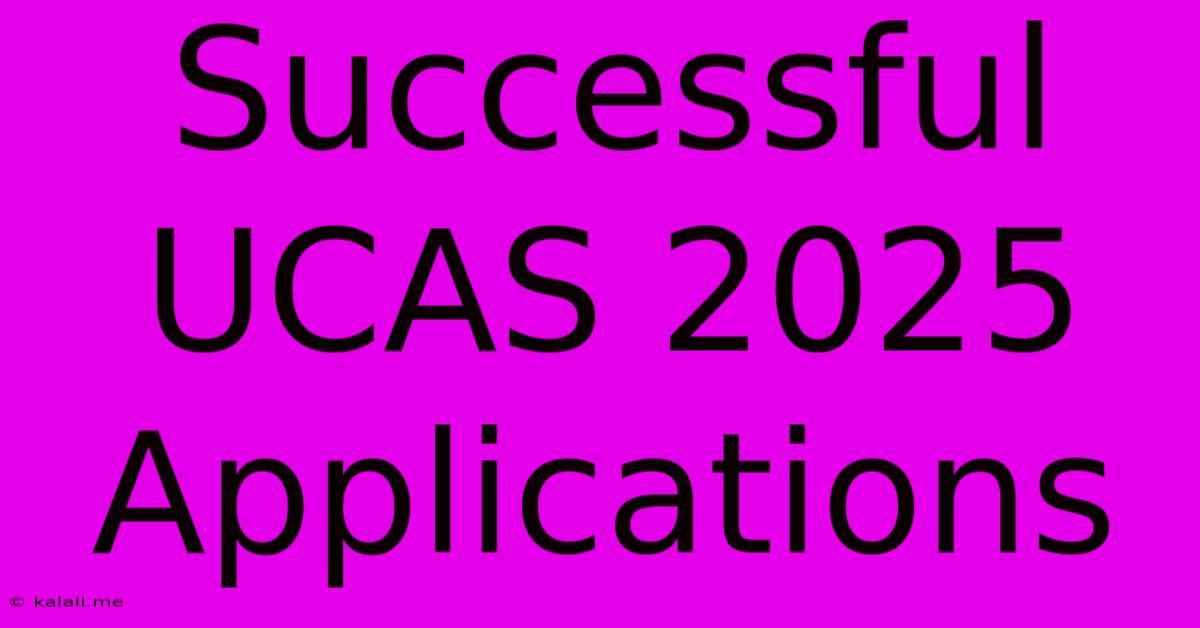 Successful UCAS 2025 Applications