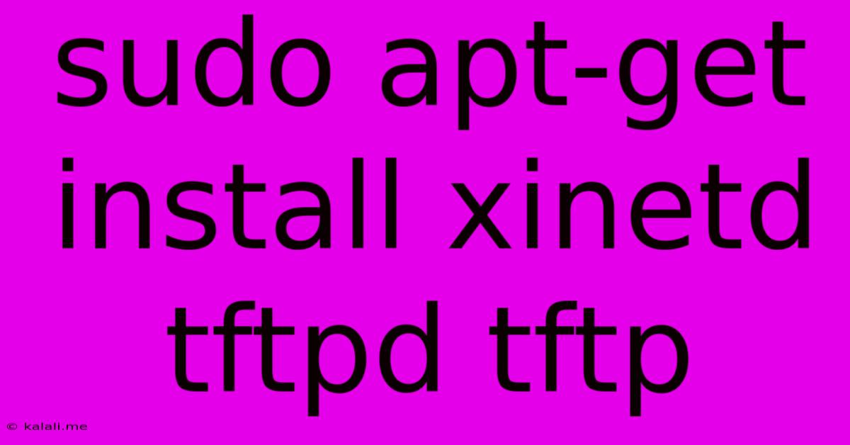 Sudo Apt-get Install Xinetd Tftpd Tftp