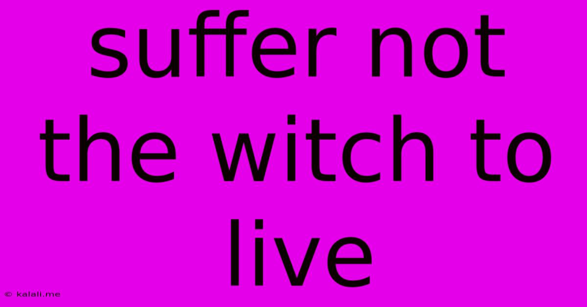 Suffer Not The Witch To Live