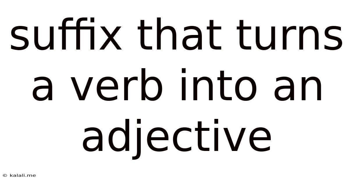 Suffix That Turns A Verb Into An Adjective