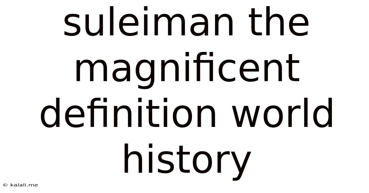 Suleiman The Magnificent Definition World History