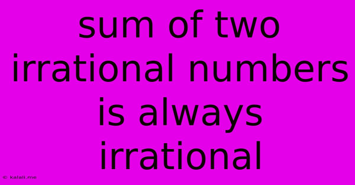 Sum Of Two Irrational Numbers Is Always Irrational