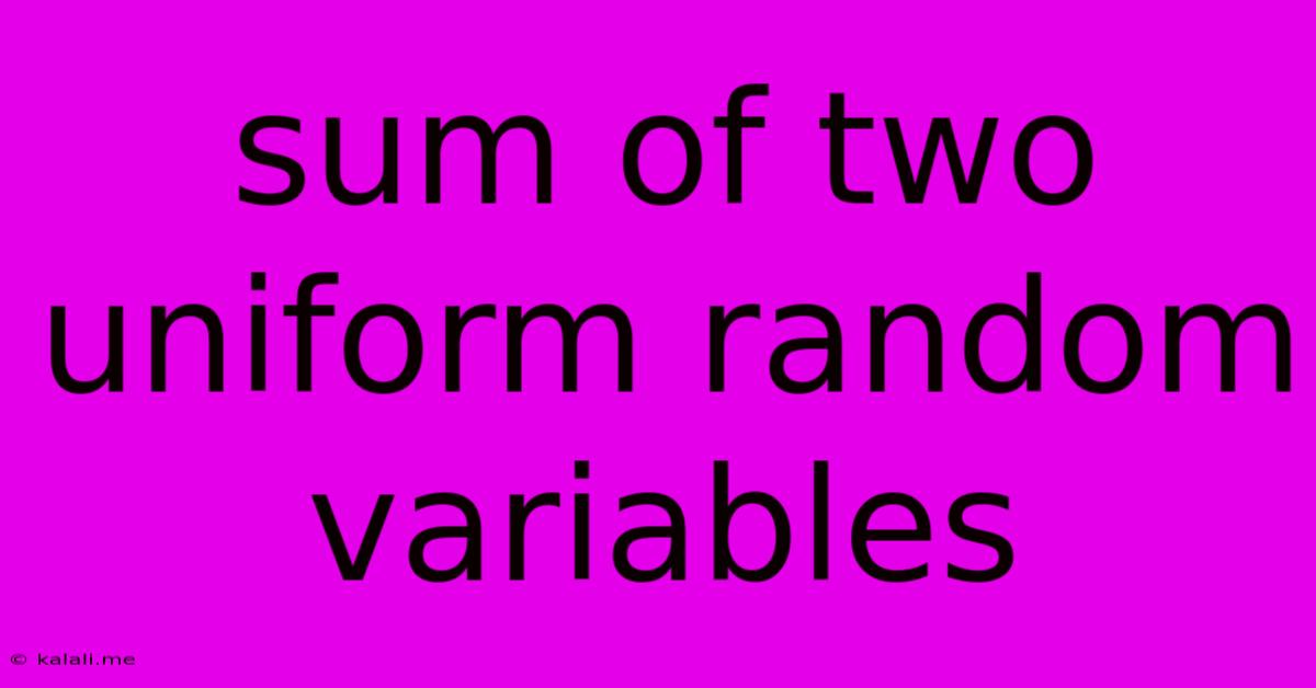 Sum Of Two Uniform Random Variables