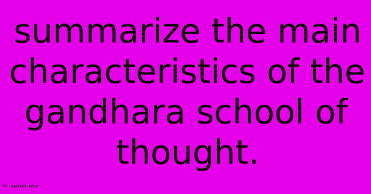 Summarize The Main Characteristics Of The Gandhara School Of Thought.