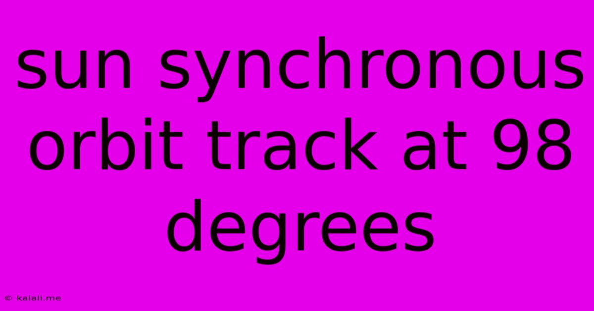 Sun Synchronous Orbit Track At 98 Degrees