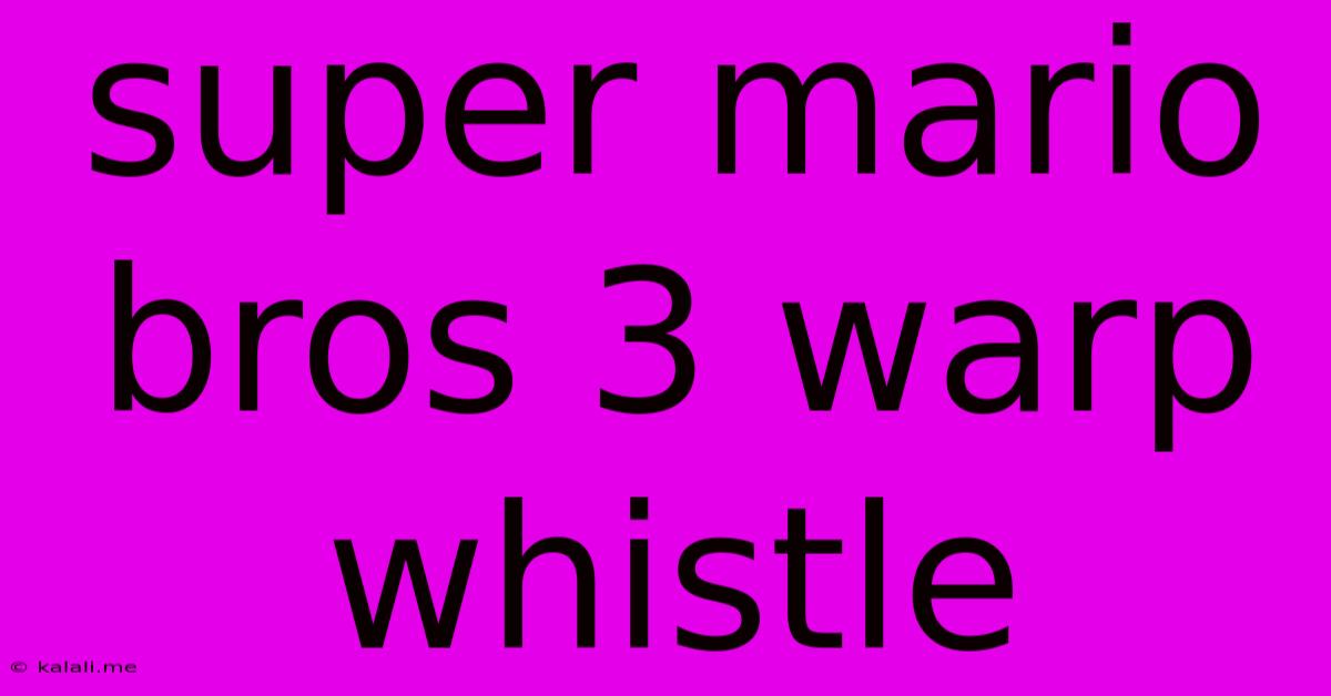 Super Mario Bros 3 Warp Whistle
