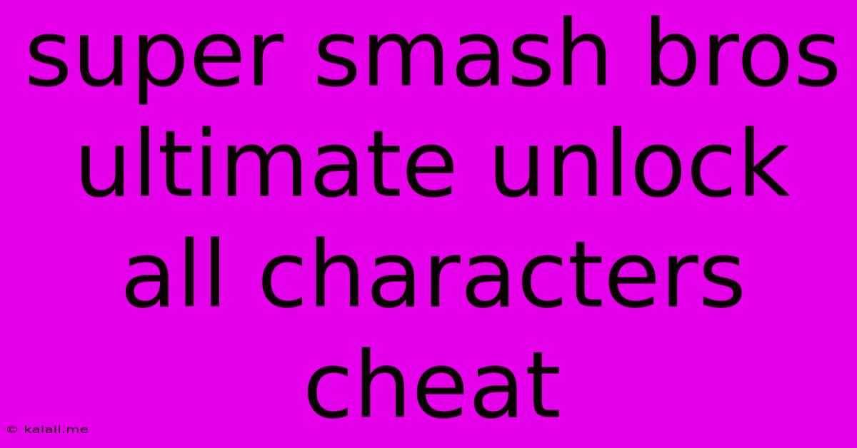 Super Smash Bros Ultimate Unlock All Characters Cheat