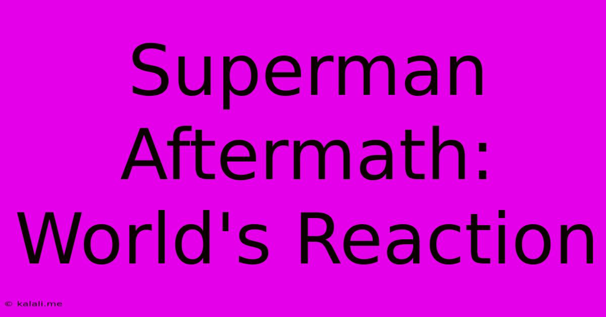 Superman Aftermath: World's Reaction