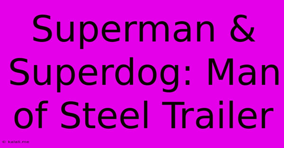 Superman & Superdog: Man Of Steel Trailer