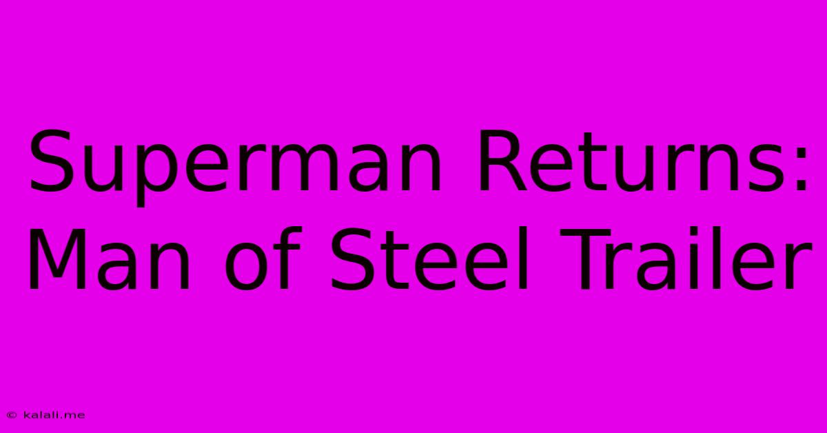 Superman Returns: Man Of Steel Trailer