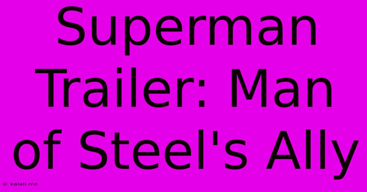 Superman Trailer: Man Of Steel's Ally