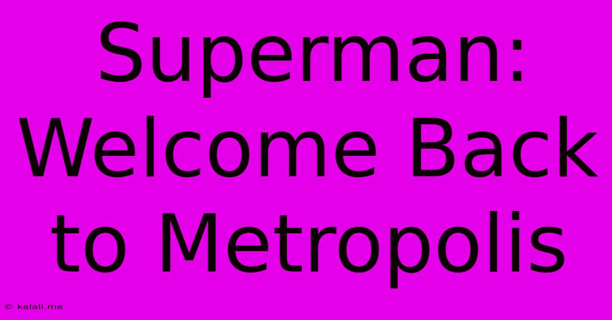 Superman: Welcome Back To Metropolis