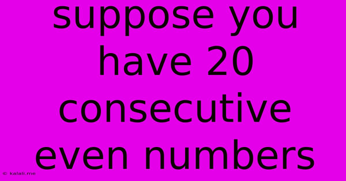Suppose You Have 20 Consecutive Even Numbers