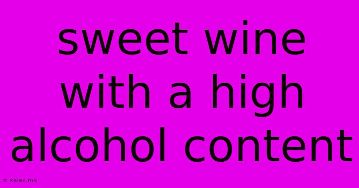 Sweet Wine With A High Alcohol Content