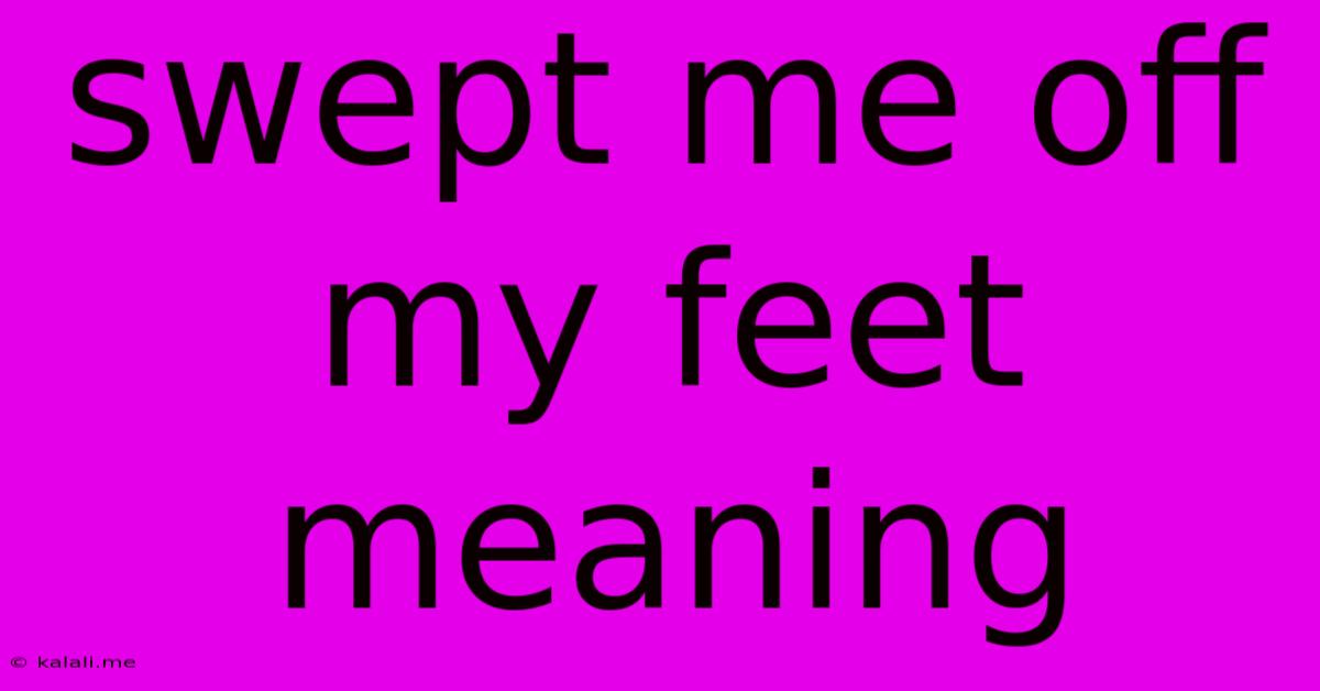 Swept Me Off My Feet Meaning