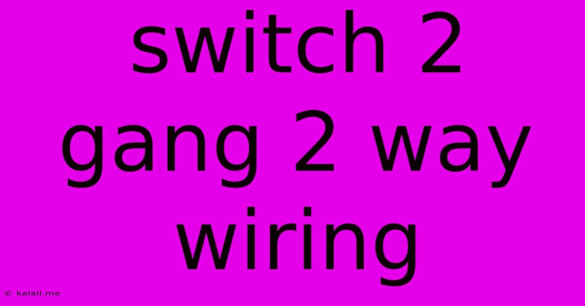 Switch 2 Gang 2 Way Wiring