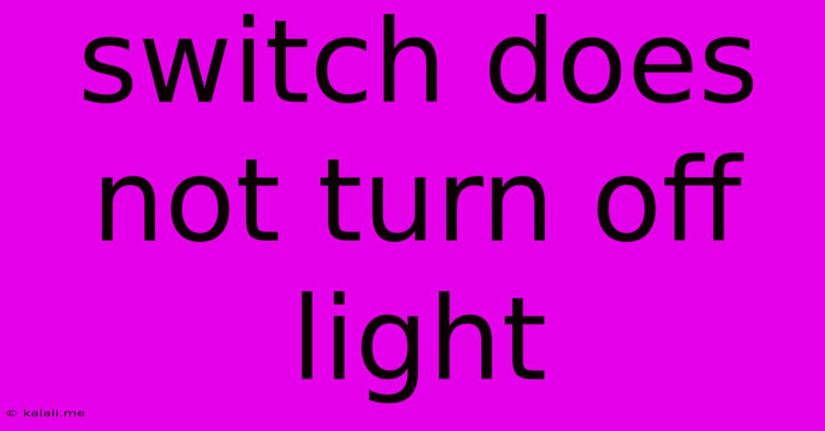 Switch Does Not Turn Off Light