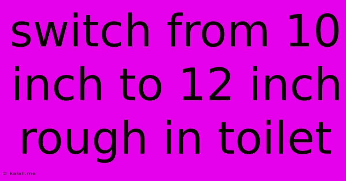 Switch From 10 Inch To 12 Inch Rough In Toilet