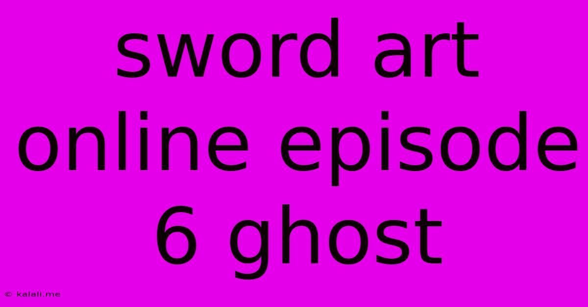 Sword Art Online Episode 6 Ghost