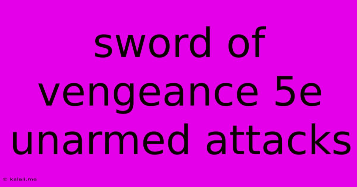 Sword Of Vengeance 5e Unarmed Attacks