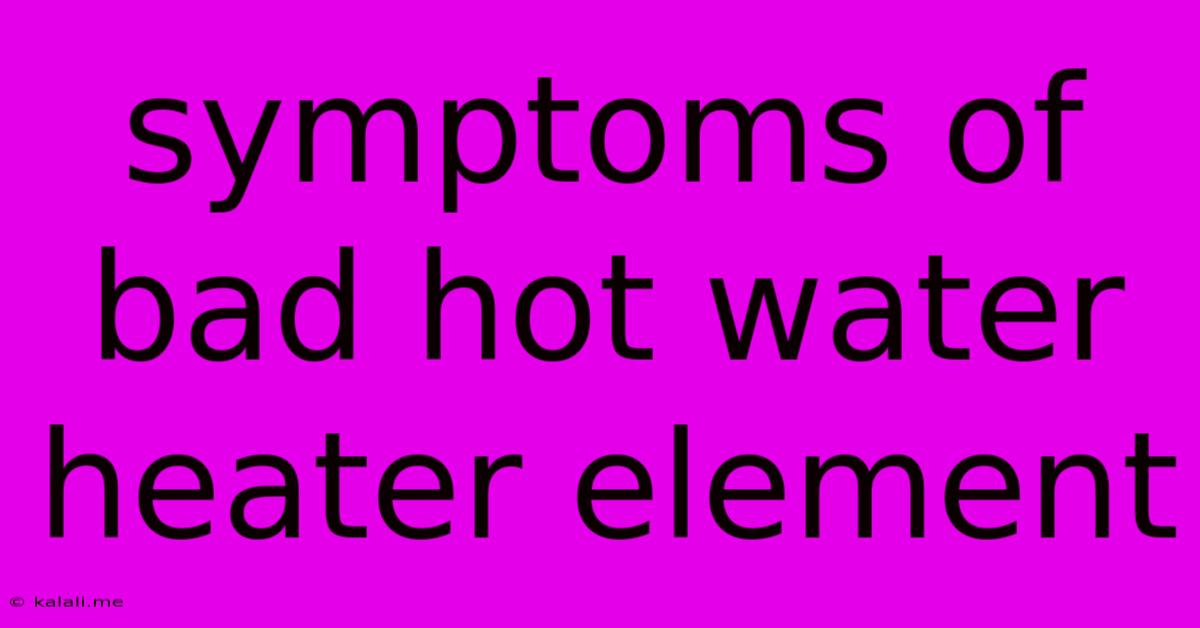 Symptoms Of Bad Hot Water Heater Element
