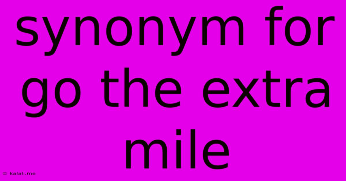 Synonym For Go The Extra Mile