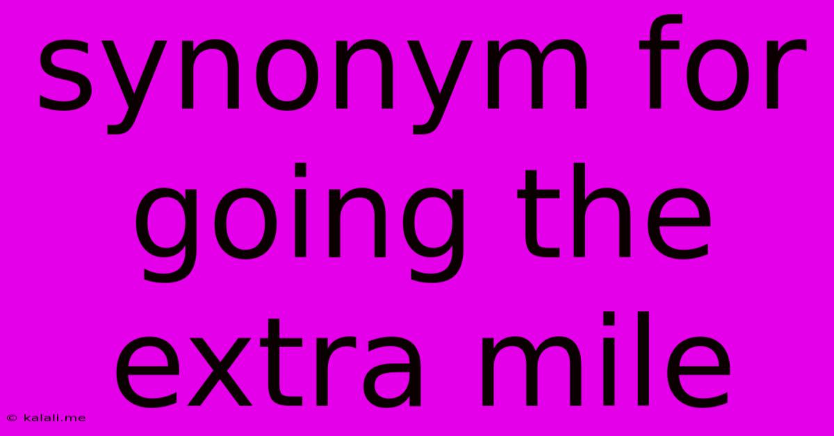 Synonym For Going The Extra Mile