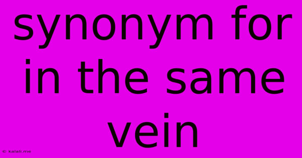 Synonym For In The Same Vein