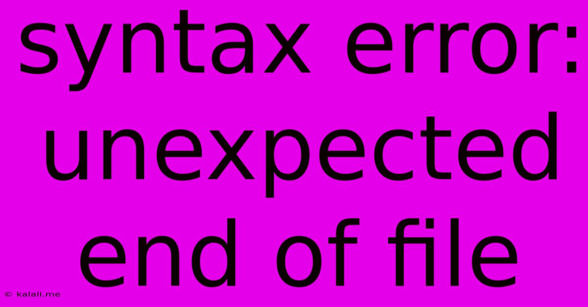 Syntax Error: Unexpected End Of File