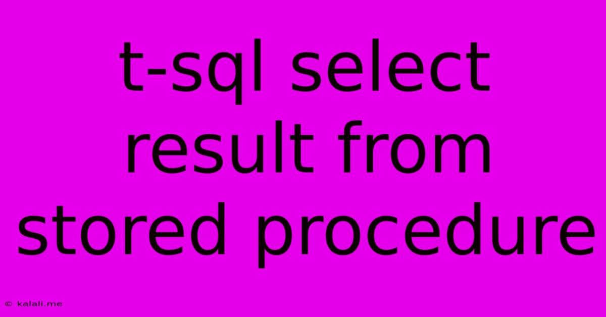 T-sql Select Result From Stored Procedure