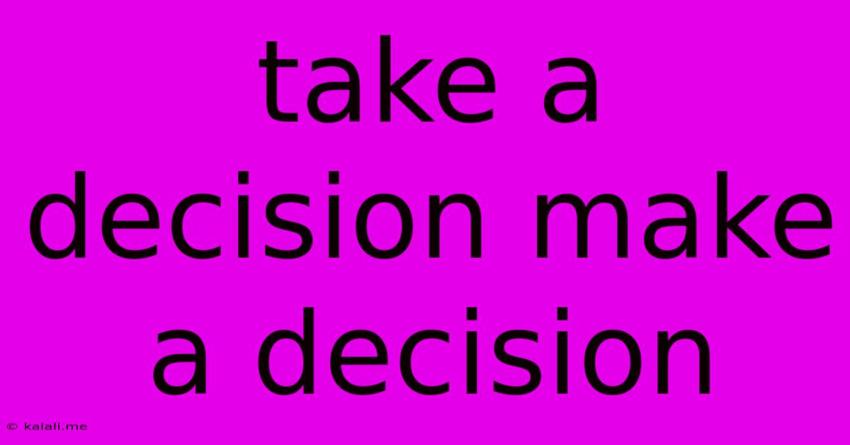 Take A Decision Make A Decision