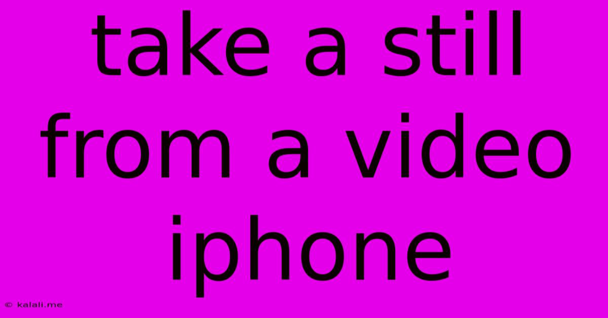 Take A Still From A Video Iphone