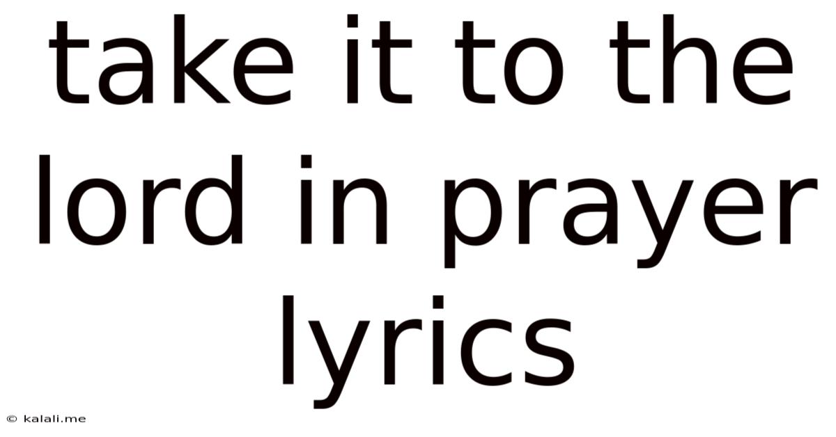 Take It To The Lord In Prayer Lyrics