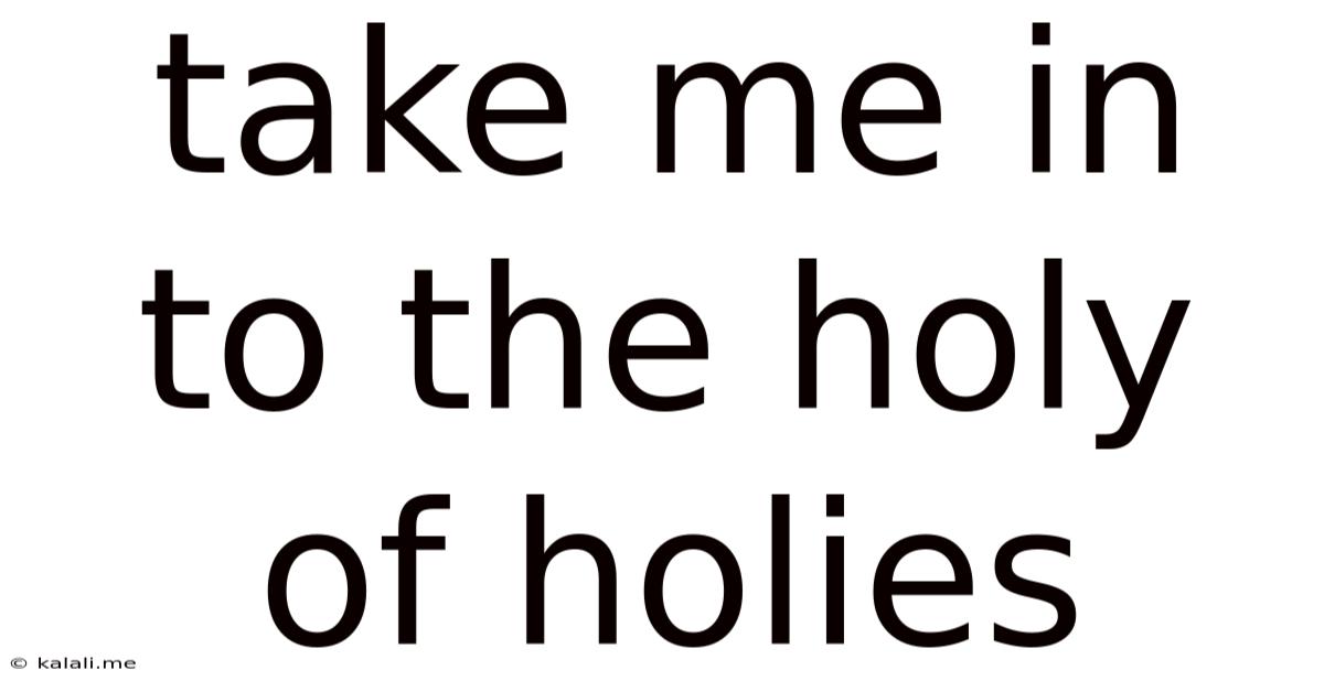 Take Me In To The Holy Of Holies