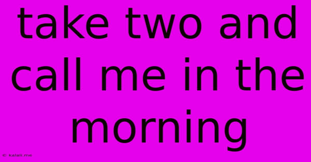 Take Two And Call Me In The Morning