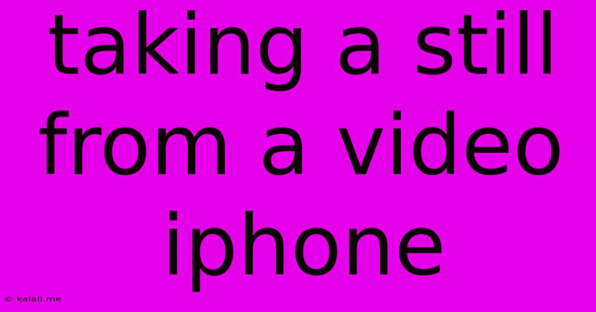 Taking A Still From A Video Iphone